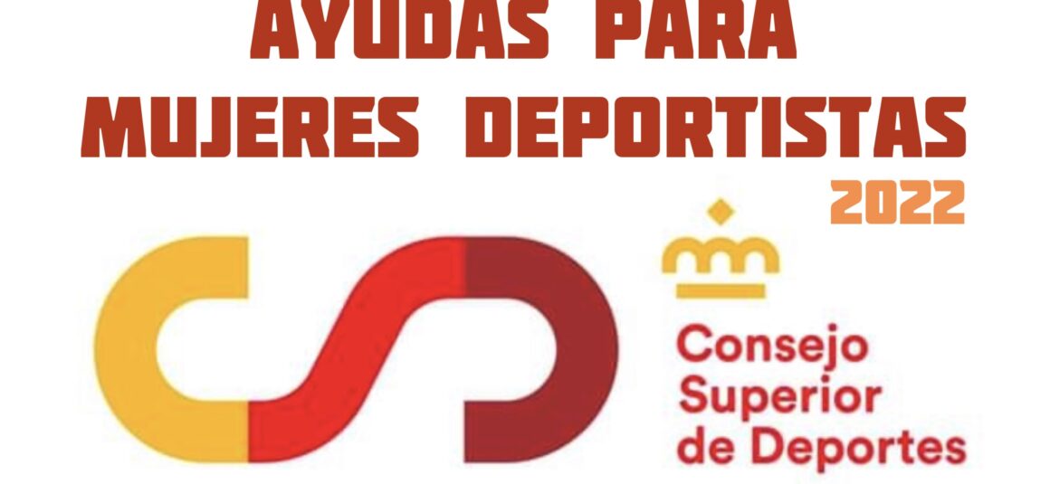 🏃♀️ Se abre la convocatoria de ayudas a MUJERES DEPORTISTAS del Consejo Superior de Deportes 2022 🏃♀️ Se abre la convocatoria de ayudas a MUJERES DEPORTISTAS del Consejo Superior de Deportes 2022